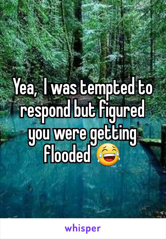 Yea,  I was tempted to respond but figured you were getting flooded 😂