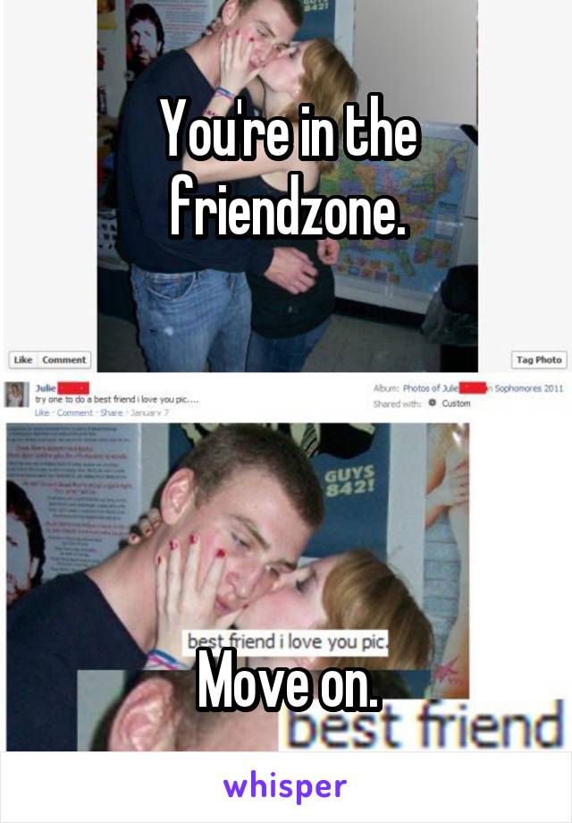 You're in the friendzone.





Move on.