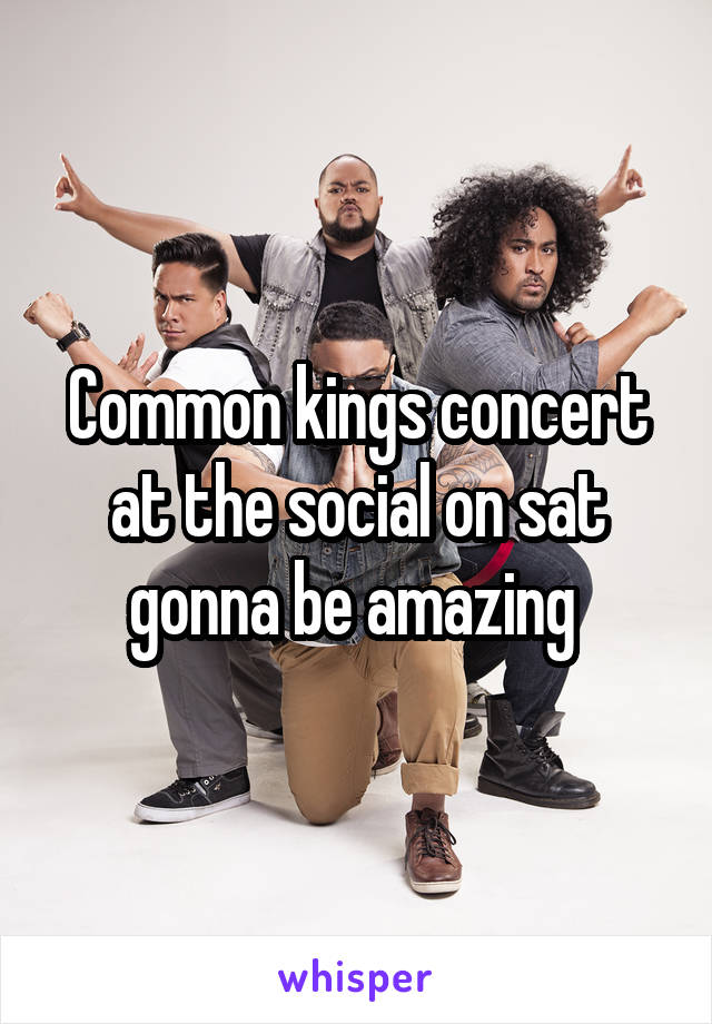 Common kings concert at the social on sat gonna be amazing 