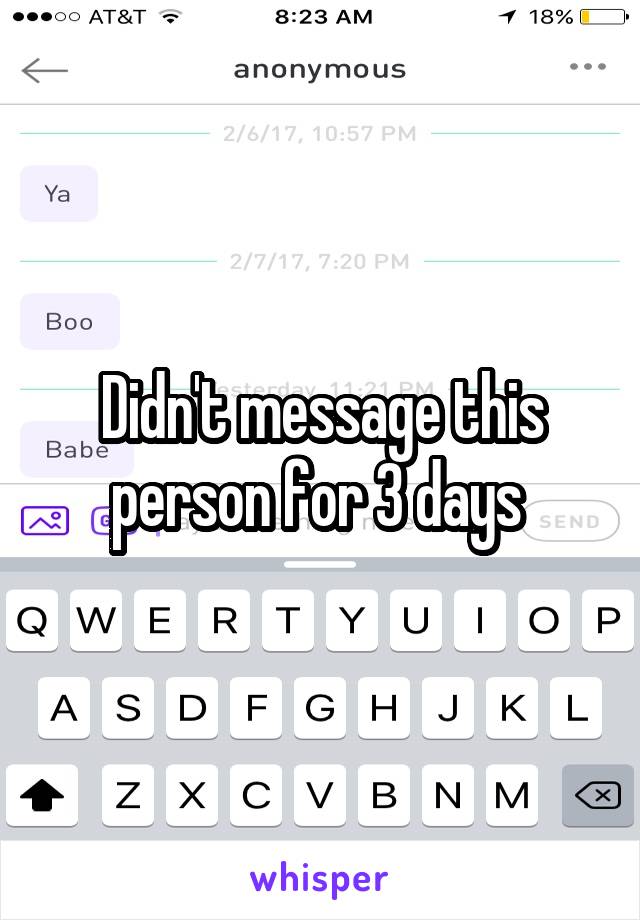 Didn't message this person for 3 days 