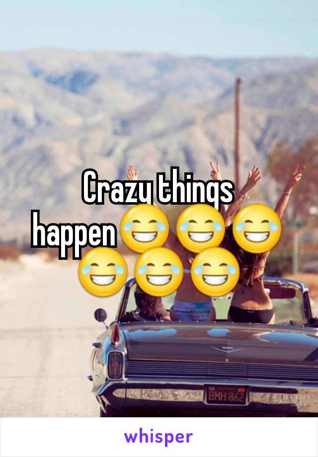 Crazy things happen😂😂😂😂😂😂