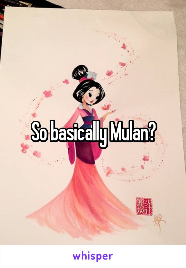 So basically Mulan?