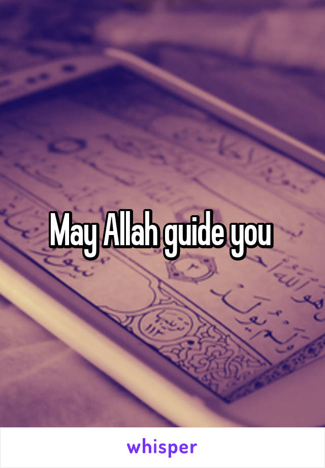 May Allah guide you 