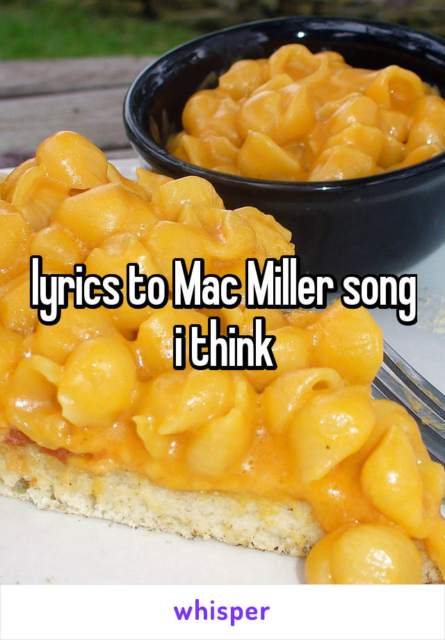 lyrics to Mac Miller song i think