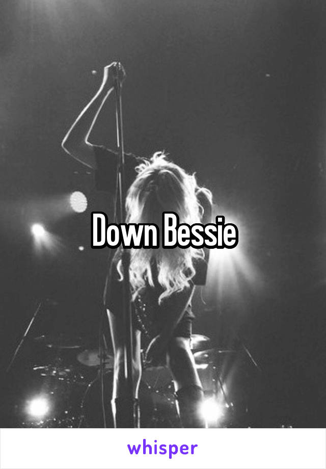 Down Bessie