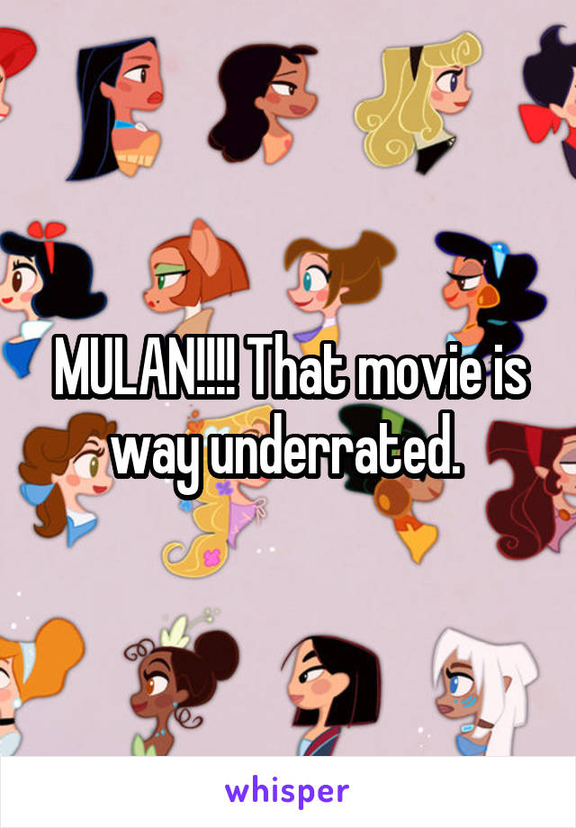 MULAN!!!! That movie is way underrated. 