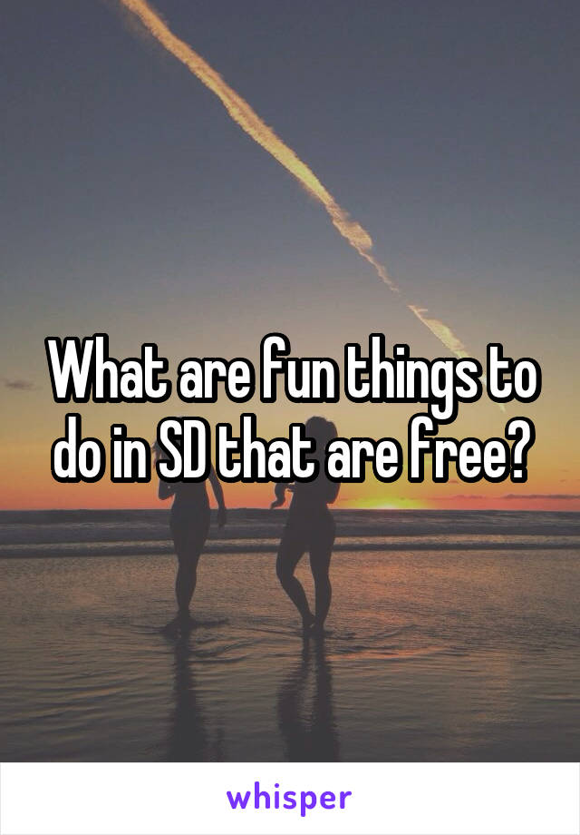 What are fun things to do in SD that are free?