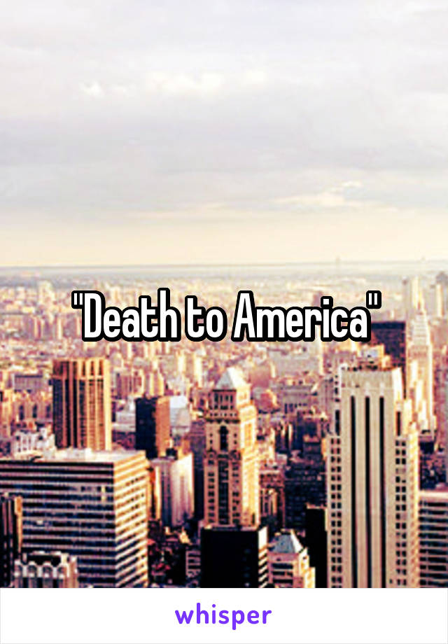 "Death to America"