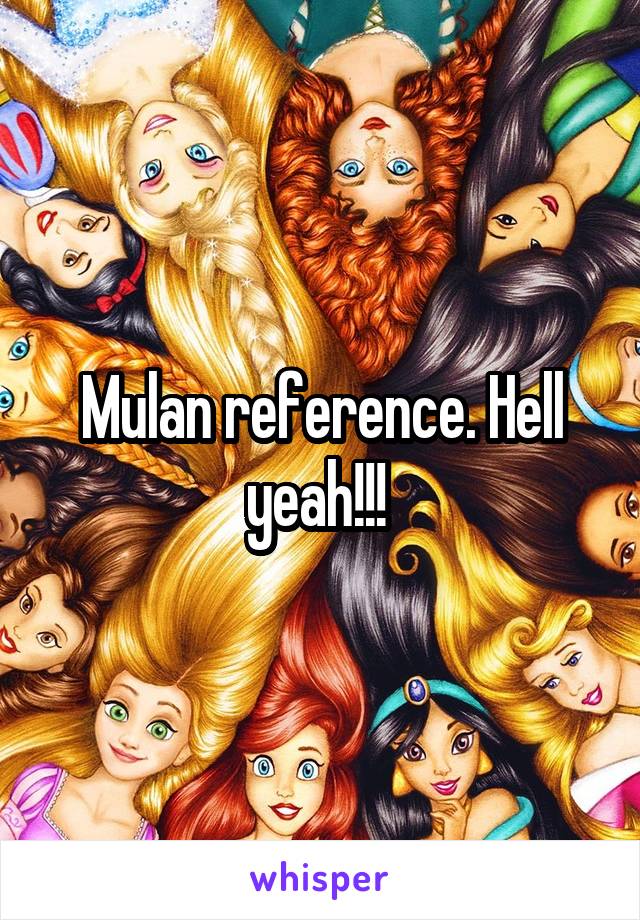 Mulan reference. Hell yeah!!! 