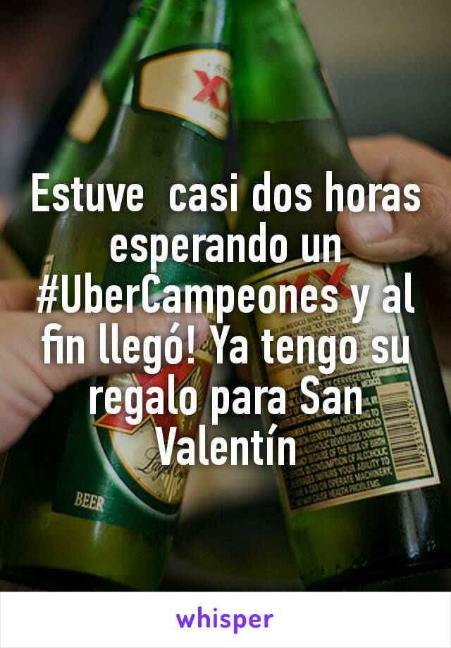 Estuve  casi dos horas esperando un #UberCampeones y al fin llegó! Ya tengo su regalo para San Valentín