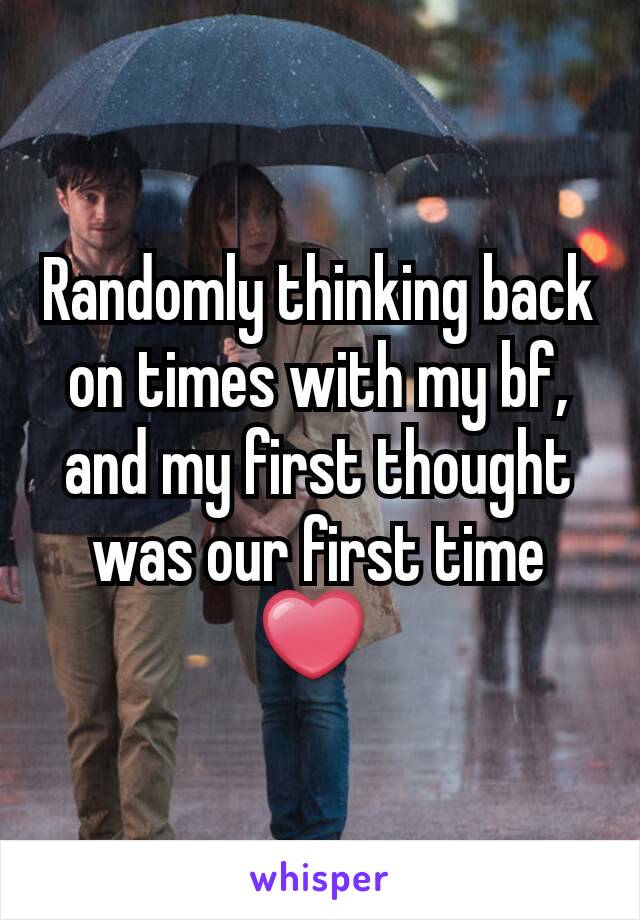 Randomly thinking back on times with my bf, and my first thought was our first time ❤ 