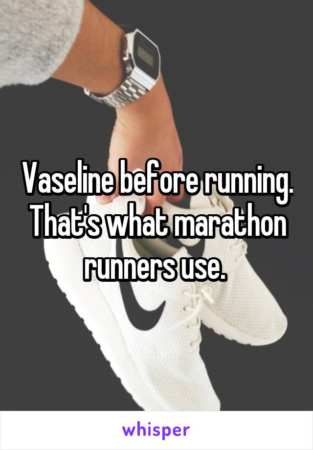 Vaseline before running. That's what marathon runners use. 