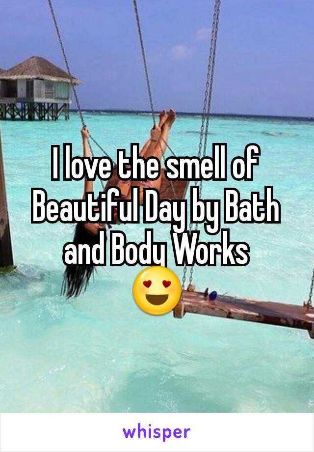 I love the smell of Beautiful Day by Bath and Body Works
😍