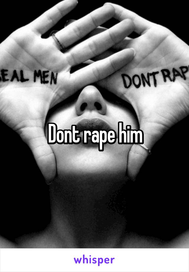 Dont rape him