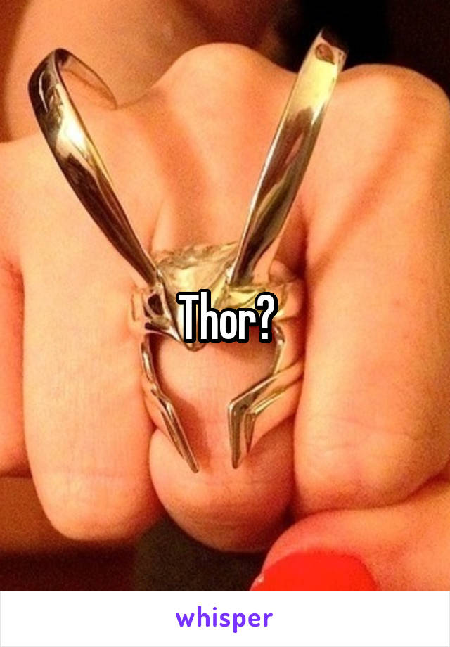 Thor?