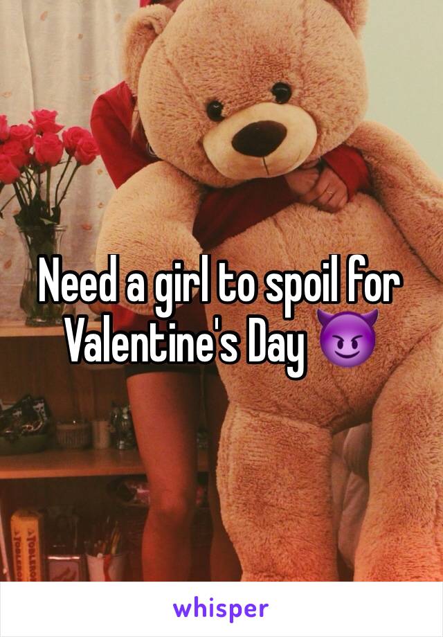 Need a girl to spoil for Valentine's Day 😈