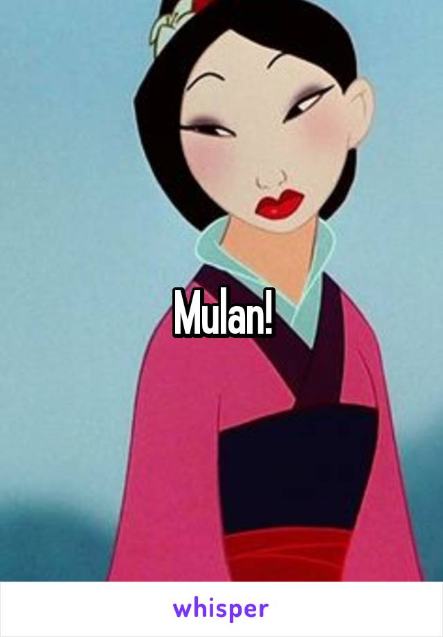 Mulan!