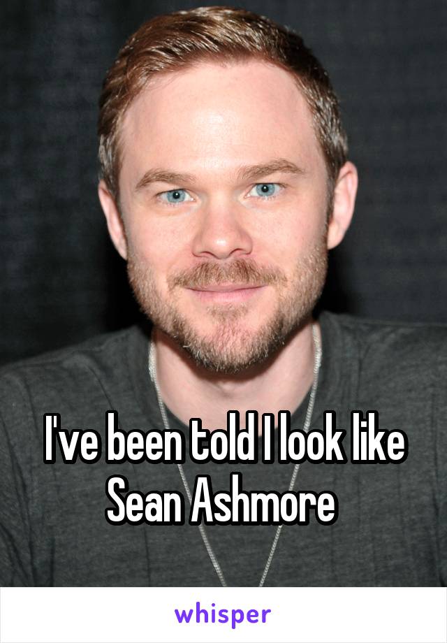 




I've been told I look like Sean Ashmore 