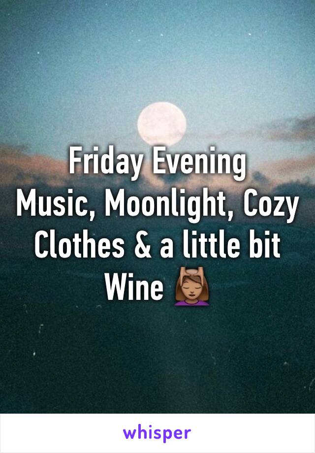 Friday Evening
Music, Moonlight, Cozy Clothes & a little bit Wine 💆🏽