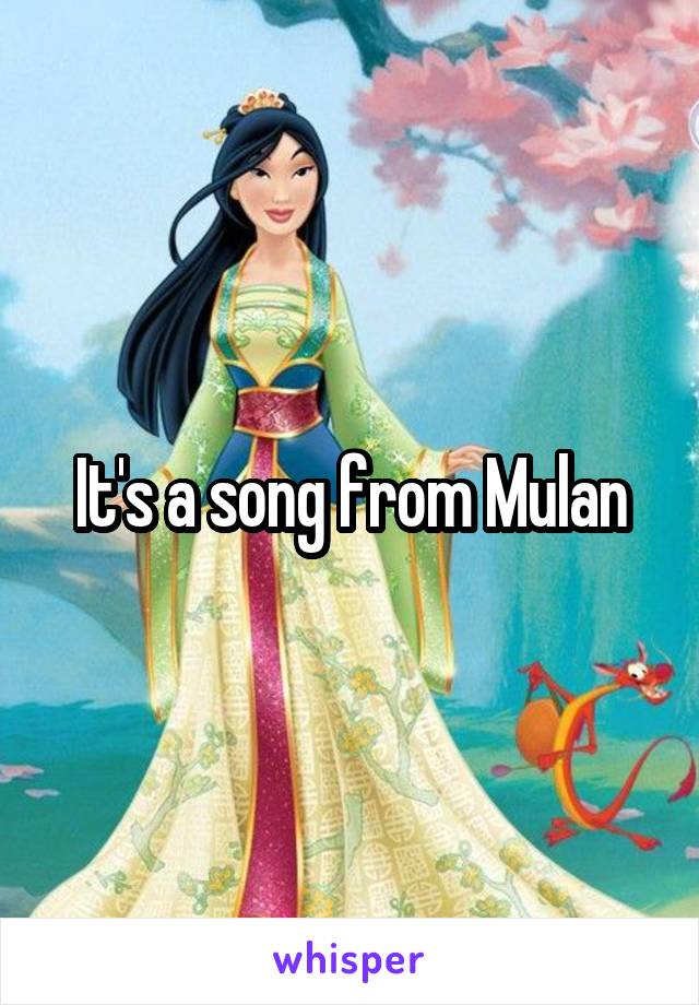 It's a song from Mulan