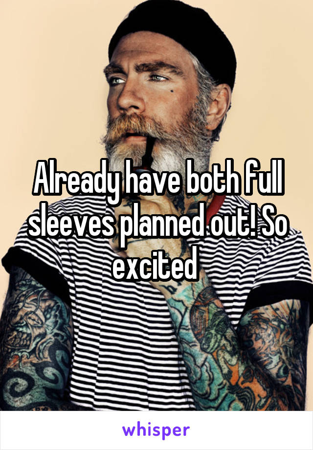 Already have both full sleeves planned out! So excited 