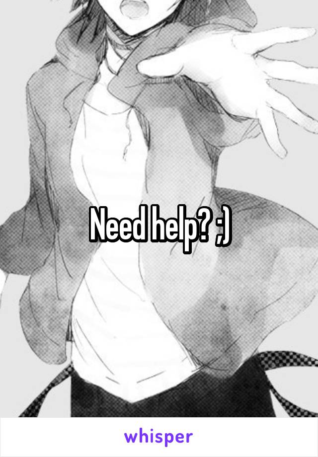 Need help? ;)