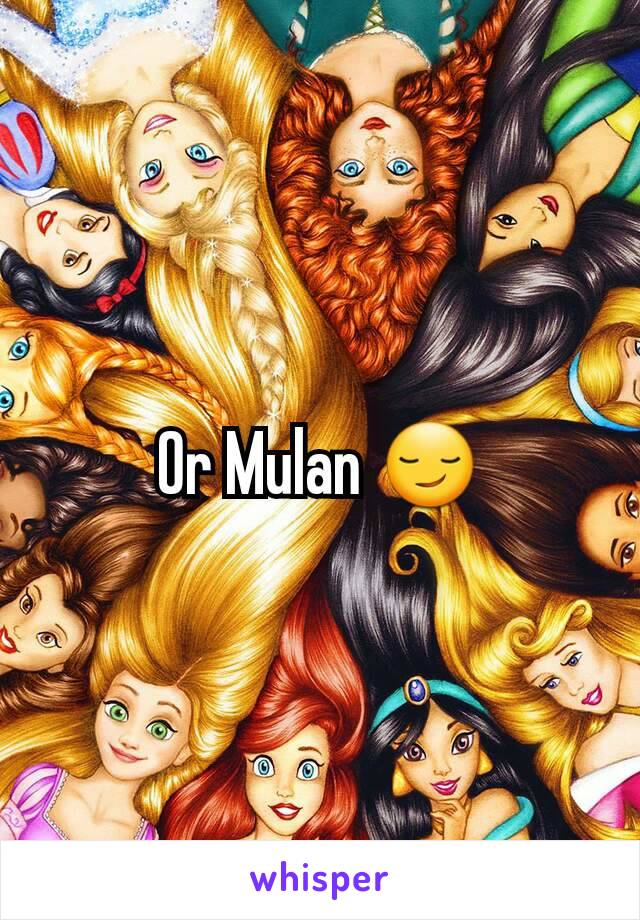 Or Mulan 😏