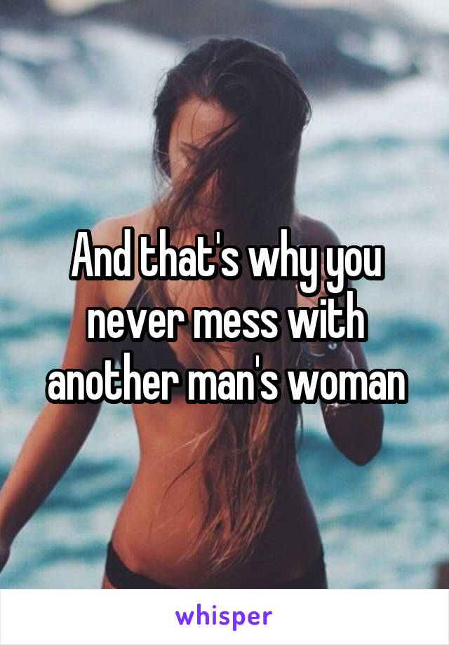 And that's why you never mess with another man's woman