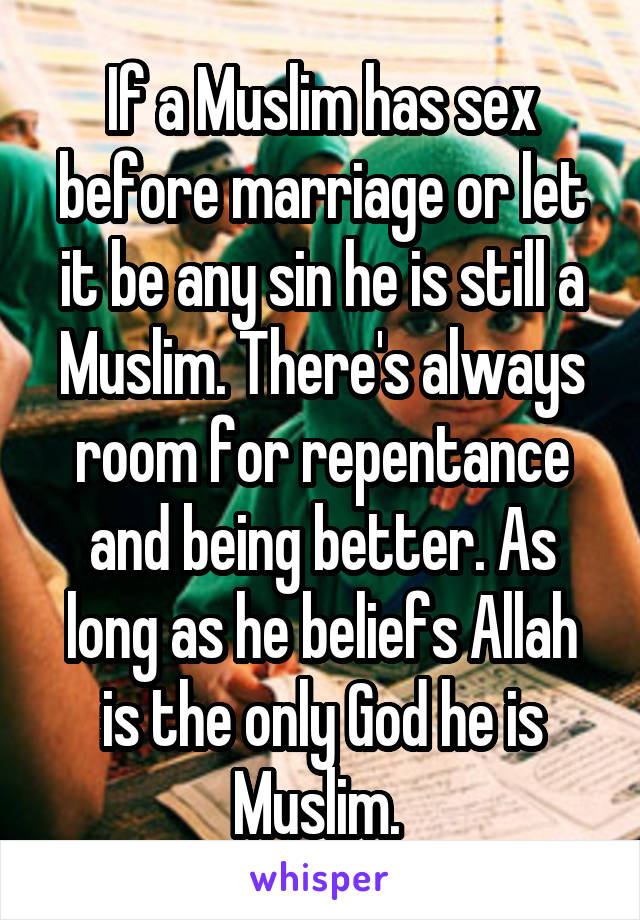 If a Muslim has sex before marriage or let it be any sin he is still a Muslim. There's always room for repentance and being better. As long as he beliefs Allah is the only God he is Muslim. 