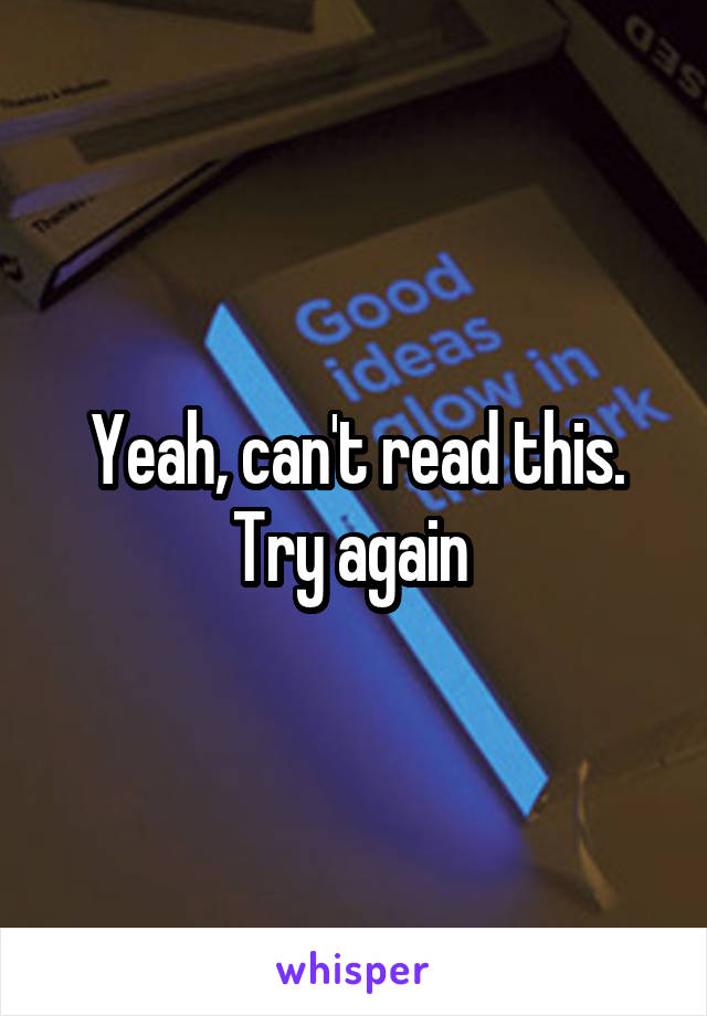 Yeah, can't read this. Try again 