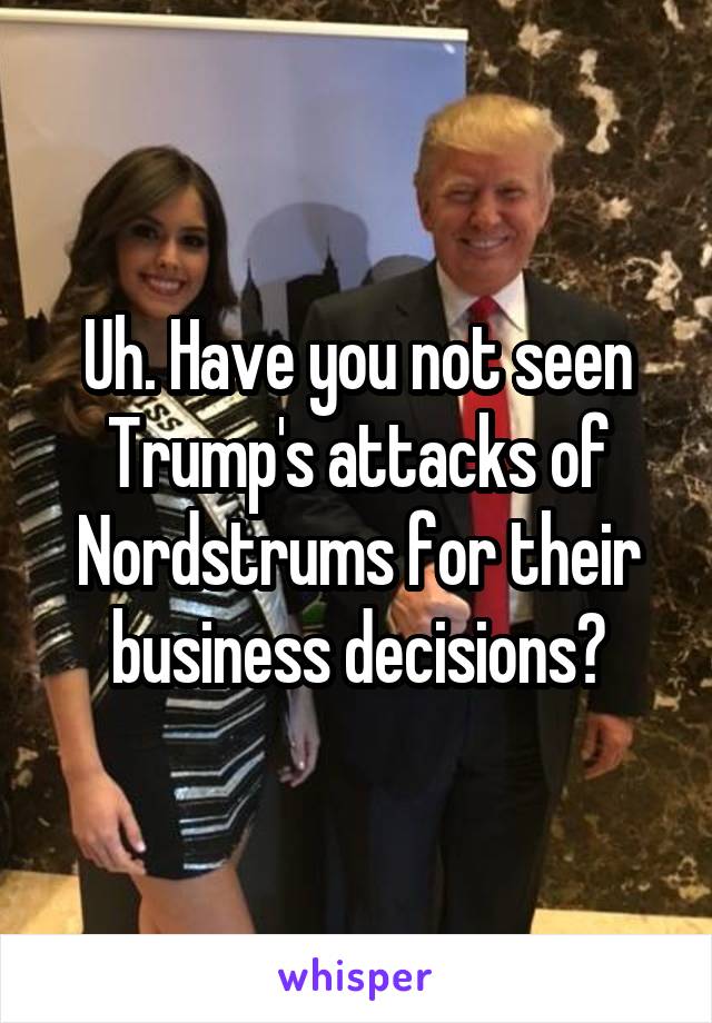 Uh. Have you not seen Trump's attacks of Nordstrums for their business decisions?