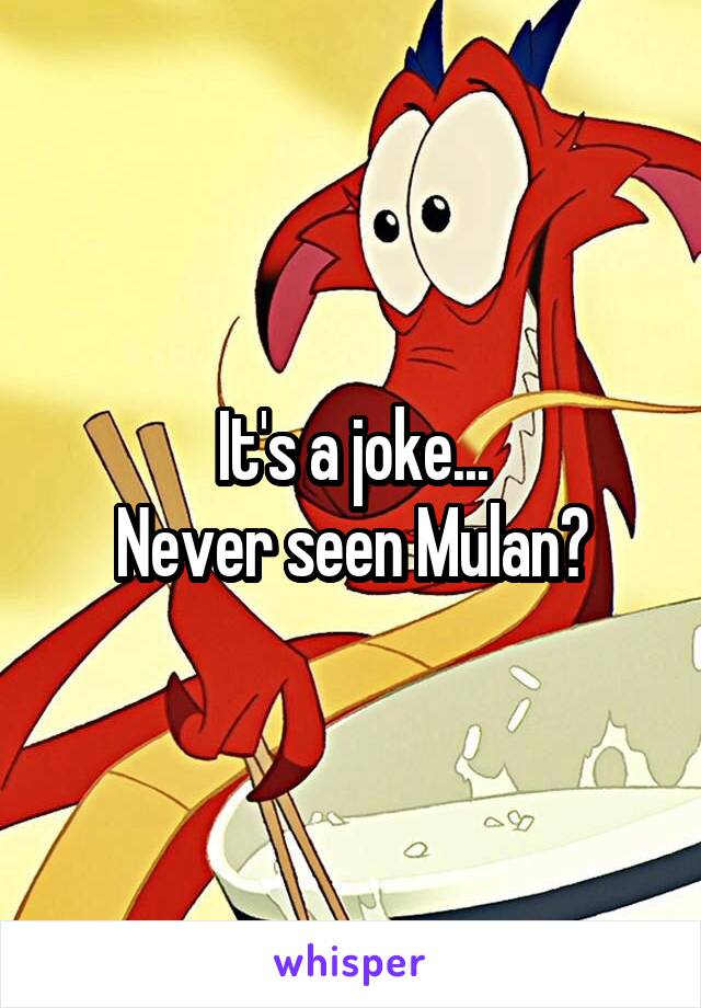 It's a joke...
Never seen Mulan?