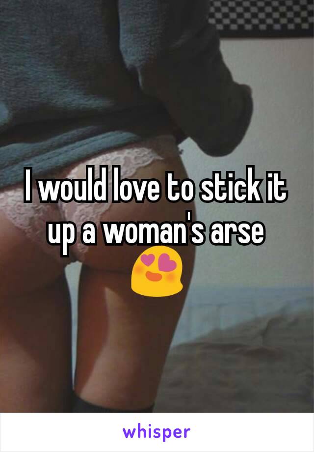 I would love to stick it up a woman's arse 😍