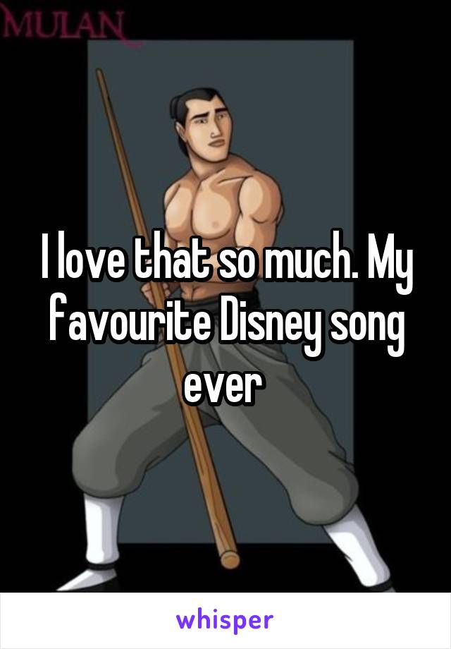 I love that so much. My favourite Disney song ever 