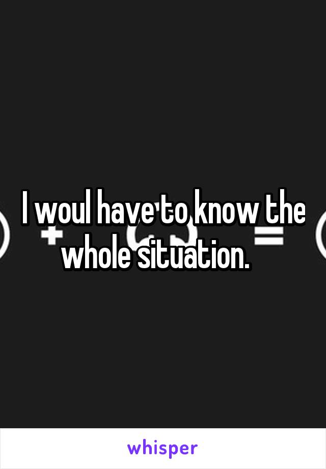 I woul have to know the whole situation.   