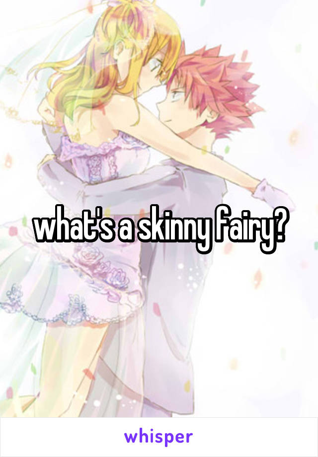 what's a skinny fairy?