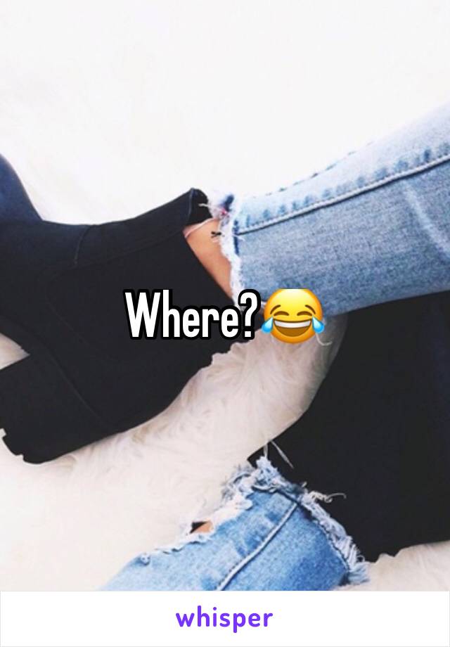 Where?😂