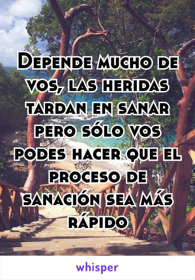 Depende mucho de vos, las heridas tardan en sanar pero sólo vos podes hacer que el proceso de sanación sea más rápido