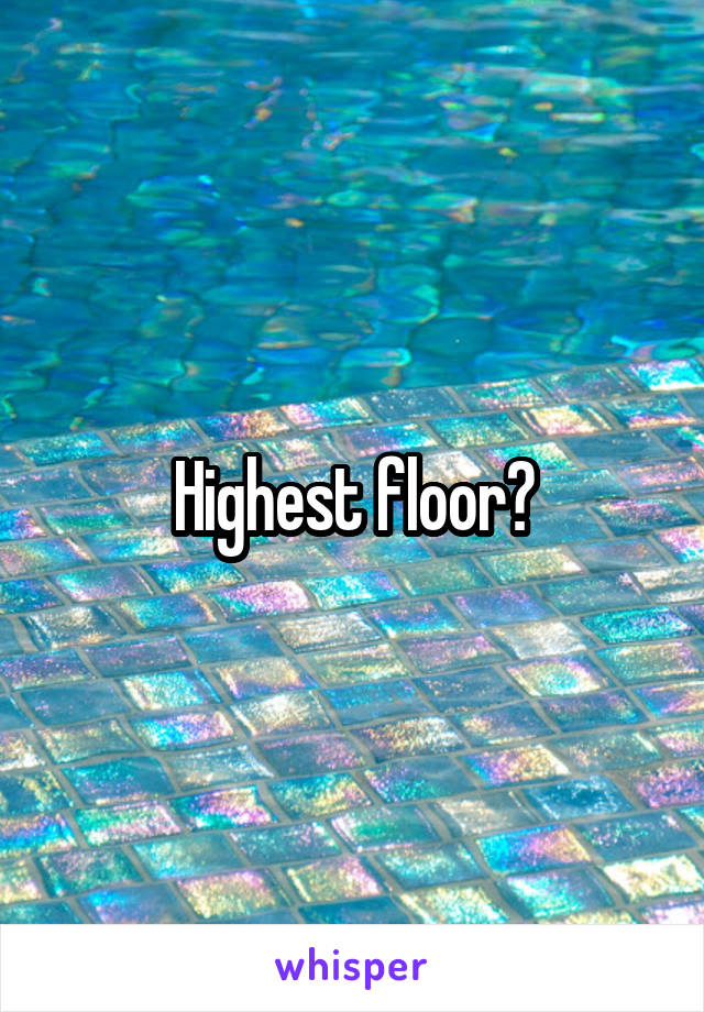 Highest floor?