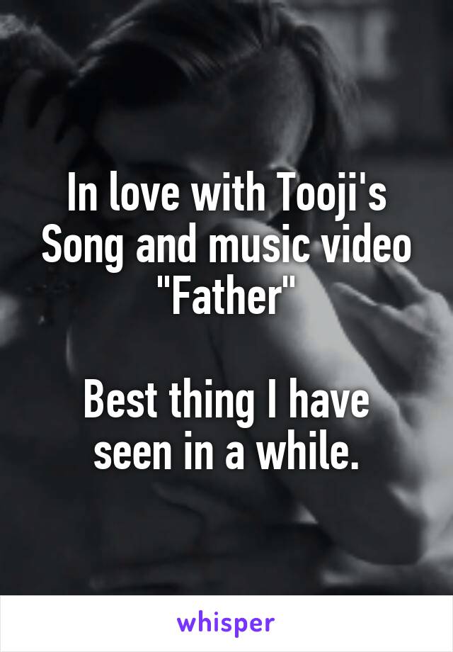 In love with Tooji's
Song and music video
"Father"

Best thing I have seen in a while.