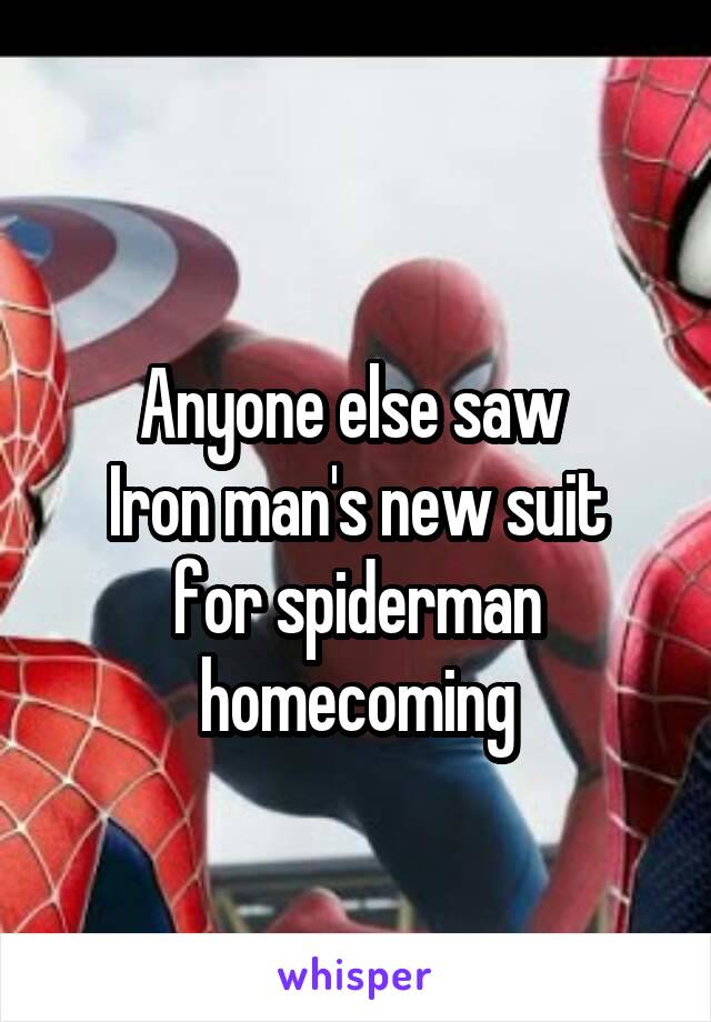 
Anyone else saw 
Iron man's new suit for spiderman homecoming