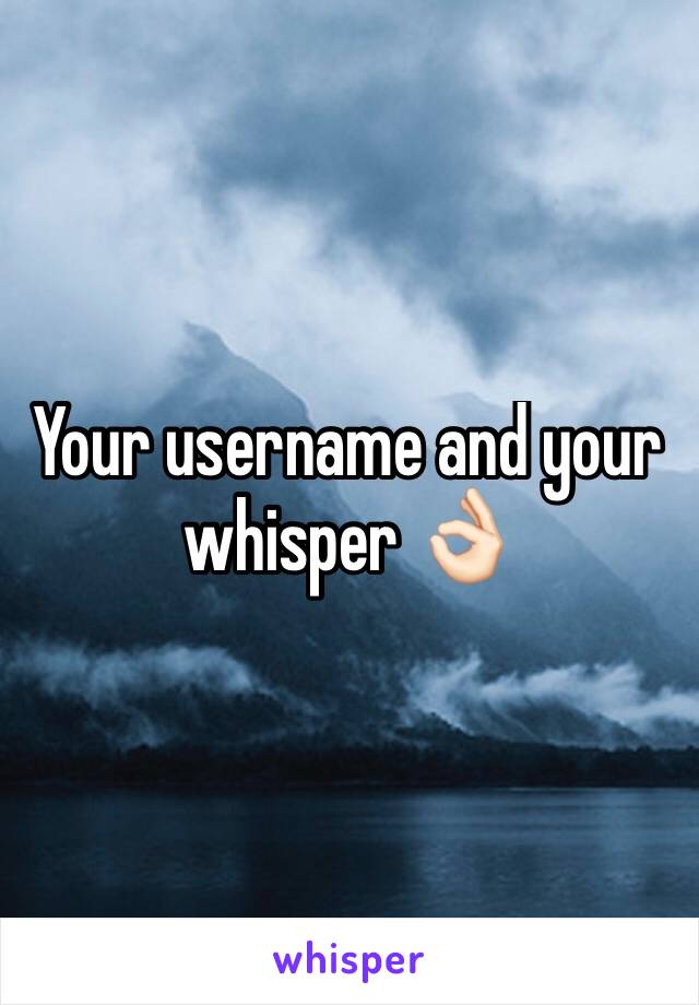 Your username and your whisper 👌🏻