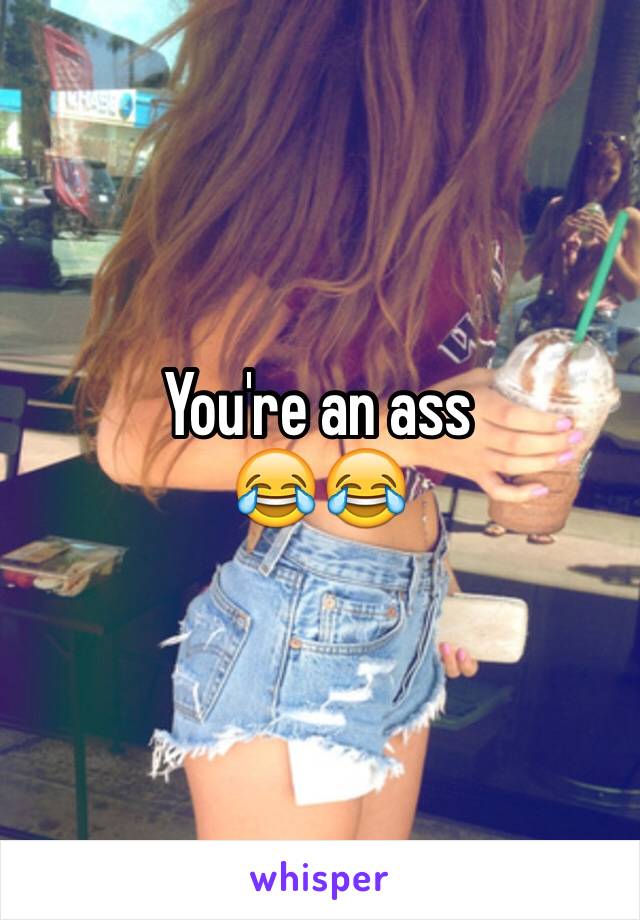 You're an ass
😂😂