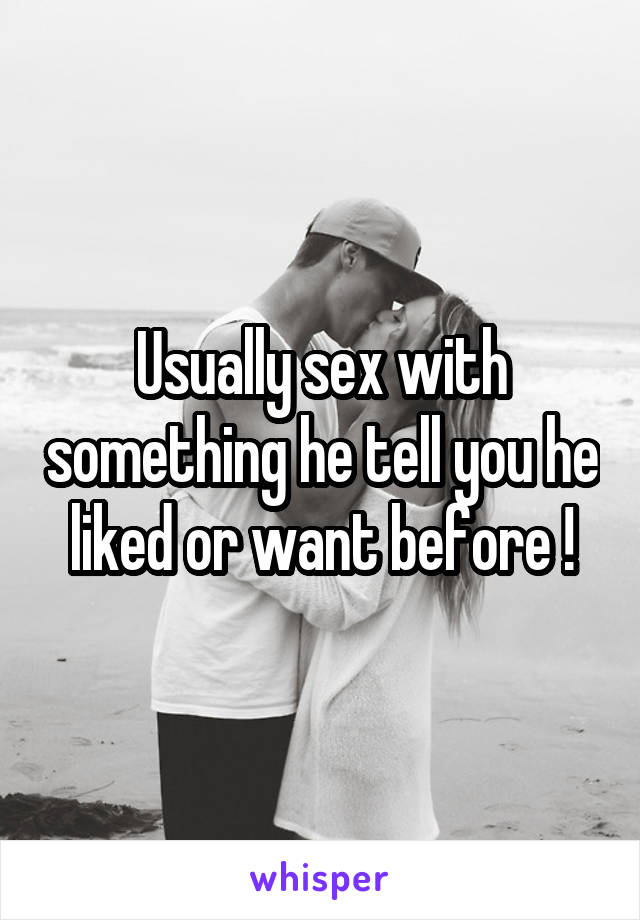 Usually sex with something he tell you he liked or want before !