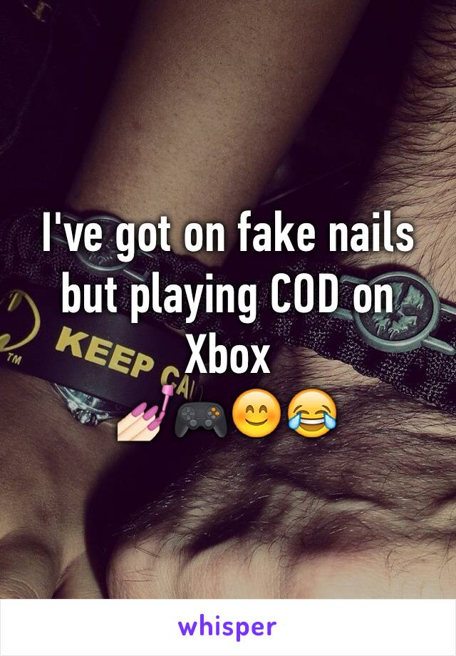 I've got on fake nails but playing COD on Xbox
💅🏻🎮😊😂