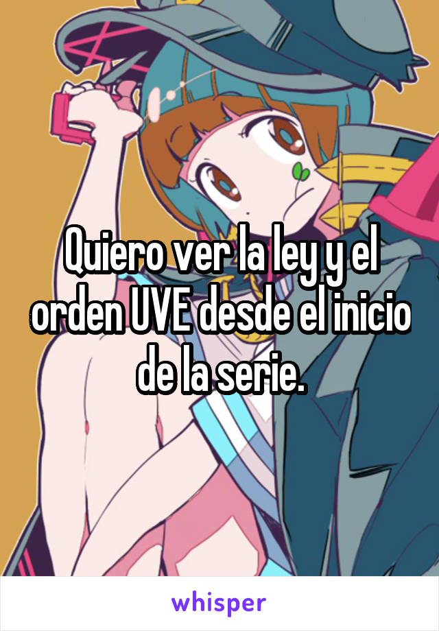 Quiero ver la ley y el orden UVE desde el inicio de la serie.