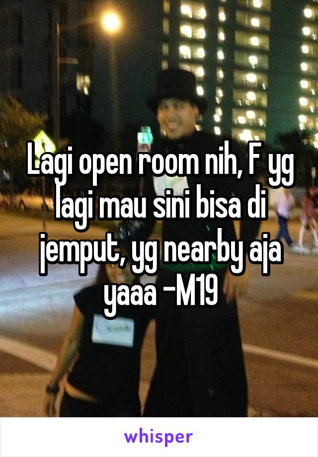 Lagi open room nih, F yg lagi mau sini bisa di jemput, yg nearby aja yaaa -M19