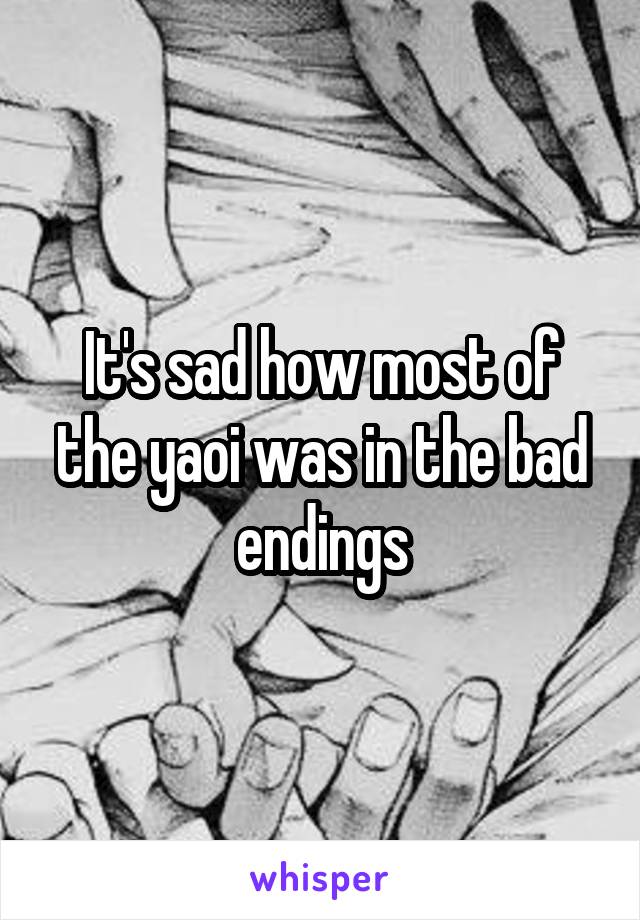 It's sad how most of the yaoi was in the bad endings