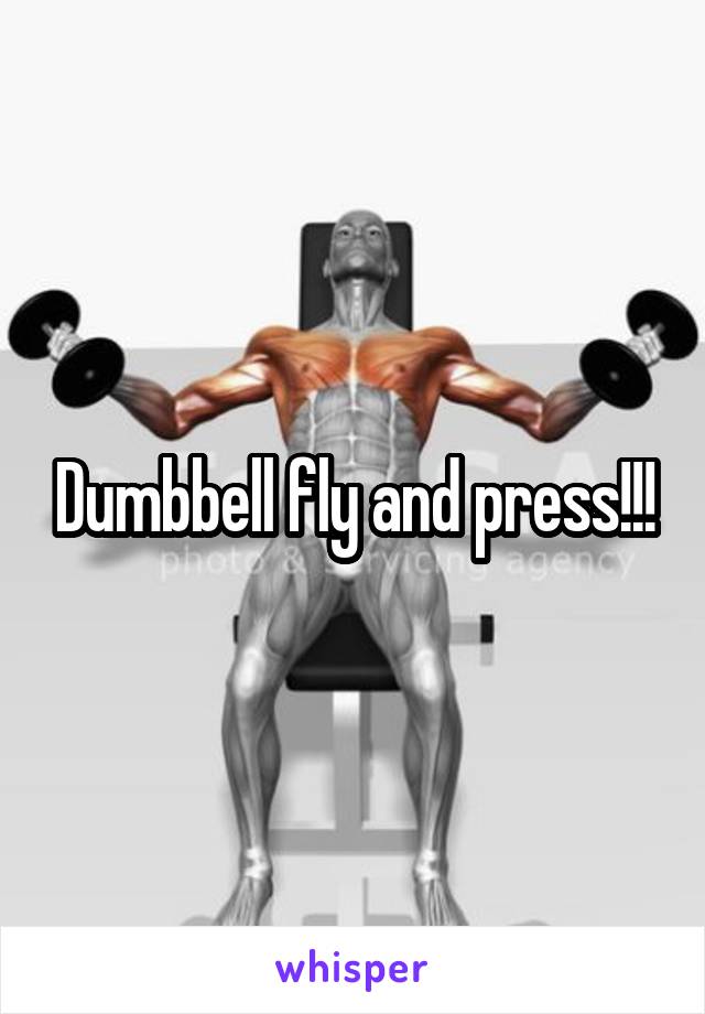 Dumbbell fly and press!!!