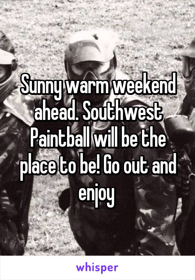 Sunny warm weekend ahead. Southwest Paintball will be the place to be! Go out and enjoy 